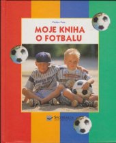 kniha Moje kniha o fotbalu, Svojtka & Co. 1999
