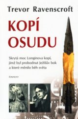 kniha Kopí osudu skrytá moc Longinova kopí, jímž byl probodnut Ježíšův bok a které měnilo běh světa, Eminent 2003