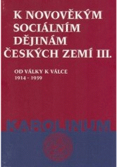 kniha K novověkým sociálním dějinám českých zemí. III., - Od války k válce 1914-1939, Karolinum  1998