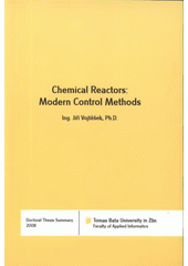 kniha Chemical reactors: modern control methods = Moderní metody řízení chemických reaktorů : English doctoral thesis, Tomas Bata University in Zlín 2008