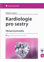 kniha Kardiologie pro sestry obrazový průvodce, Grada 2013