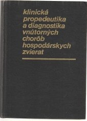 kniha Klinická propedeutika a diagnostika vnútorných chorôb hospodárskych zvierat  učebnica pre vys. školy veterinárske v ČSSR, Príroda 1975