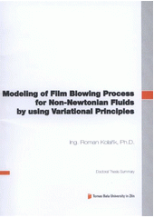 kniha Modeling of film blowing process for non-newtonian fluids by using variational principles = Modelování procesu vyfukování fólií pro nenewtonské kapaliny s využitím variačního počtu : doctoral thesis summary, Tomas Bata University in Zlín 2012