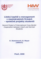 kniha Lidský kapitál a management v mezinárodních firmách - společné projekty studentů second project of international cross border cooperation between Czech and German students, Západočeská univerzita v Plzni 2008