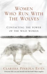 kniha Women who run with wolves Contacting the power of the wild woman, Rider 2008