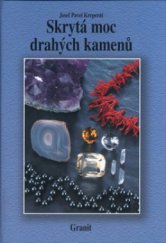 kniha Skrytá moc drahých kamenů a jejich vliv na naše duševní a fyzické zdraví, Granit 2004