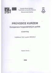 kniha Průvodce kurzem Komparace hospodářských politik eLearning : vzdělávací řídící systém MOODLE, VŠB - Technická univerzita, Institut inovace vzdělávání 2008