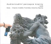 kniha Audiovizuální percepce krajiny aneb Kuks - Krajina hraběte Františka Antonína Šporka, Mendelova univerzita v Brně 2013