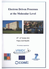 kniha Electron Driven Processes at the Molecular Level 19th-21st October 2011, Prague, Czech Republic, J. Heyrovský Institute of Physical Chemistry, Academy of Sciences of the Czech Republic 2011