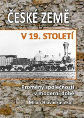 kniha České země v 19. století Proměny společnosti v moderní době II., Historický ústav Akademie věd ČR 2014