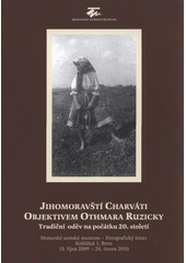 kniha Jihomoravští Charváti objektivem Othmara Ruzicky tradiční oděv na počátku 20. století : Moravské zemské muzeum - Etnografický ústav ... Brno, 13. října 2009 - 20. února 2010, Moravské zemské museum 2009