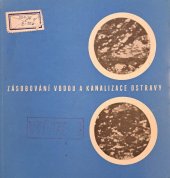 kniha Zásobování vodou a kanalizace Ostravy Vyd. k 60. výročí založení vodárny v Ostravě-Nové Vsi : 1908-1968, Ostravské vodárny a kanalizace 1968