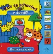 kniha Kdo se schovává v domě? kniha se zvuky, Svojtka & Co. 2008