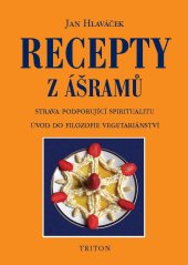 kniha Recepty z ášramů Strava podporující spiritualitu. Úvod do filozofie vegetariánstv, Triton Praha 2006