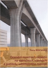kniha Ocenění mostních objektů na dálničních stavbách z pohledu udržitelného rozvoje, České vysoké učení technické 2010