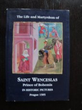 kniha The Life and Matyrdom od Saint Wenceslas Prince of Bohemia In Historic Pictures Prague 1585 - Icones historici, vitam et martyrium Sancti Venceslai, principis Boemiae, designantes / industria & opera singulari, Mathiae Hutski, de Krzivoklat, artis pictoriae Pragae professoris, transpicti , Opus publishing 1997