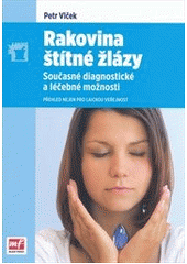 kniha Rakovina štítné žlázy současné diagnostické a léčebné možnosti : přehled nejen pro laickou veřejnost, Mladá fronta 2012