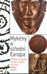 kniha Mykény a střední Evropa Počátky evropských civilizací v době bronzové, Moravské zemské museum 2014