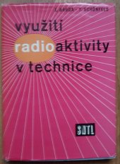 kniha Využití radioaktivity v technice určeno inž. a technikům ve strojír., hutním a chem. průmyslu a pracovníkům ve výzkumu, SNTL 1959