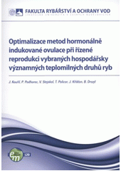 kniha Optimalizace metod hormonálně indukované ovulace při řízené reprodukci vybraných hospodářsky významných teplomilných druhů ryb, Jihočeská univerzita, Fakulta rybářství a ochrany vod 2011