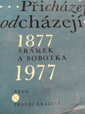 kniha Přicházejí, odcházejí Šrámek a Sobotka : 1877-1977, Kruh 1977