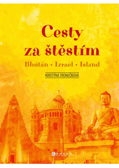 kniha Cesty za štěstím Bhútán, Izrael, Island, CPress 2022