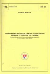 kniha Podmínky pro provádění činností v ochranných pásmech plynárenských zařízení = Conditions for transaction activity in protective zones of gas company installations : TIN 700 03 : schválena dne 10.12.2010, [platí od 1.3.2011, GAS 2011