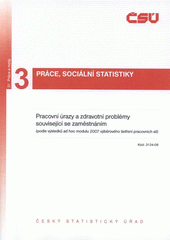 kniha Pracovní úrazy a zdravotní problémy související se zaměstnáním (podle výsledků ad hoc modulu 2007 vyběrového šetření pracovních sil), Český statistický úřad 2008