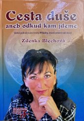 kniha Cesta duše aneb odkud kam jdeme Volné pokračování knihy Příběhy, které změní váš život, Zděnka Blechová 2021