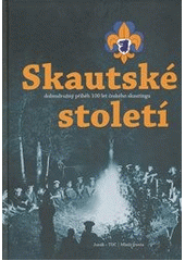 kniha Skautské století dobrodružný příběh 100 let českého skautingu, Junák - TDC 2012