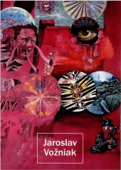 kniha Jaroslav Vožniak pocta divnosti : dílo z let 1957-1999, Státní galerie výtvarného umění 1999