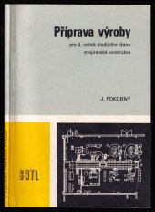 kniha Příprava výroby pro čtvrtý ročník studijního oboru strojírenská konstrukce učebnice, SNTL 1987