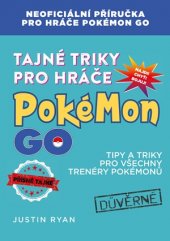 kniha Tajné triky pro hráče Pokémon GO Neoficiální příručka pro hráče Pokémon GO, CPress 2016