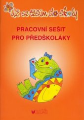 kniha Už se těším do školy pracovní sešit pro předškoláky, Blug 2007