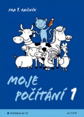 kniha Moje počítání 1 pro 1. ročník [ZŠ] : počítáme do 10, Alter 2013