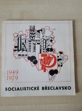 kniha Socialistické Břeclavsko 1949-1979 vydáno k 30. výročí vzniku okresu Břeclav, ONV 1979