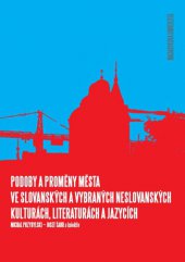 kniha Podoby a proměny města ve slovanských a vybraných neslovanských kulturách, literaturách a jazycích, Masarykova univerzita 2014