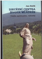 kniha Diecézní centra života mládeže vznik, spiritualita, výhledy, Paulínky 2011