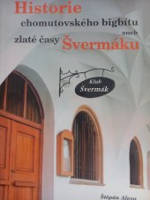 kniha Historie chomutovského bigbítu aneb zlaté časy Švermáku, Magistrát města Chomutova 2006