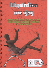 kniha Nákupní řetězce - nové výzvy geografie - územní plánování - ekologie - lidská práva - lokální ekonomika - účast veřejnosti - samospráva - média - občanská společnost : sborník textů, Nesehnutí 2008