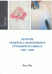 kniha Slovník českých a slovenských výtvarných umělců 16. - 1950 - 2006 - Šan-Šta, Výtvarné centrum Chagall 2006