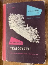 kniha Technologie tkalcovství pro 2. ročník odborných učilišť a učňovských škol Učeb. obor: tkadlec -1006 : Zákl. učeb. text, SPN 1963