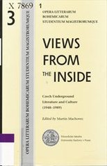 kniha Views from the inside Czech underground literature and culture (1948-1989) : manifestoes - testimonies - documents, Univerzita Karlova, Filozofická fakulta, Ústav české literatury a literární vědy 2006