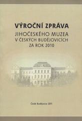 kniha Výroční zpráva Jihočeského muzea v Českých Budějovicích za rok 2010, Jihočeské muzeum 2011