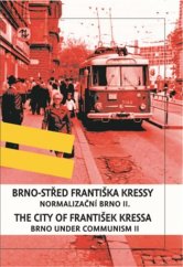 kniha Brno-střed Františka Kressy -  Normalizační Brno II. /  - Brno under Communism: the City of František Kressa II., Stilus Press 2018