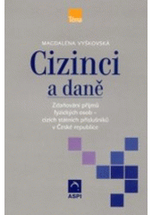 kniha Cizinci a daně zdaňování příjmů fyzických osob - cizích státních příslušníků v České republice, ASPI  2003