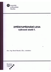 kniha Zpřístupňování lesa vybrané statě I., Mendelova zemědělská a lesnická univerzita 2002