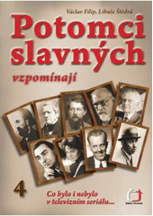 kniha Potomci slavných vzpomínají 4. co bylo i nebylo v televizním seriálu, Česká televize 2009