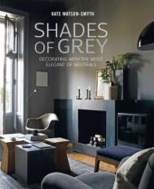 kniha Shades of Grey Decorating with the Most Elegant of Neutrals, Ryland Peters & Small Inc 2019