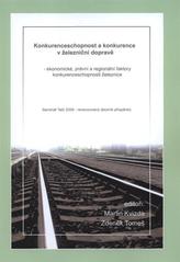 kniha Konkurenceschopnost a konkurence v železniční dopravě - ekonomické, právní a regionální faktory konkurenceschopnosti železnice Seminář Telč 2009 - recenzovaný sborník příspěvků, Masarykova univerzita 2009